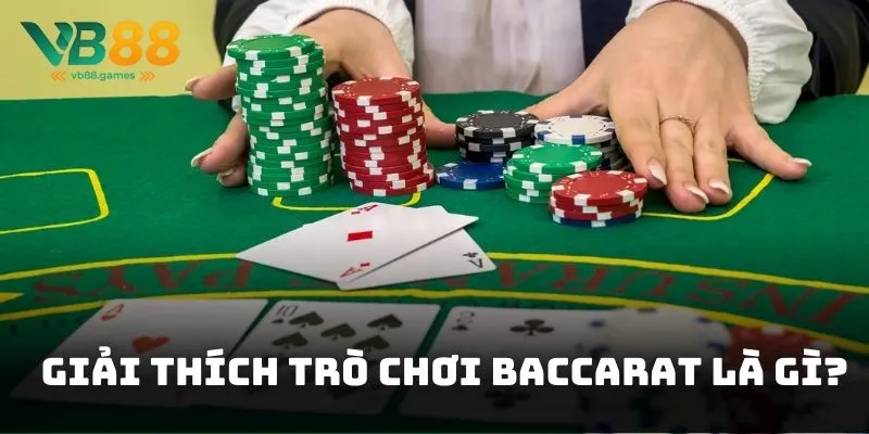 Giải thích trò chơi Baccarat là gì?